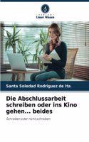 Abschlussarbeit schreiben oder ins Kino gehen... beides