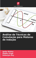 Análise de Técnicas de Comutação para Motores de Indução