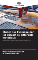 Études sur l'usinage par jet abrasif de différents matériaux