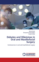 Debates and Dilemmas in Oral and Maxillofacial Surgery