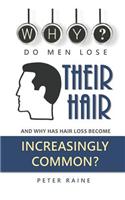 Why Do Men Lose Their Hair?: And Why Has Hair Loss Become Increasingly Common?