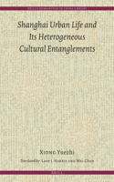 Shanghai Urban Life and Its Heterogeneous Cultural Entanglements
