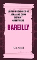 United Provinces of Agra and Oudh District Gazetteers: Bareilly Vol. X