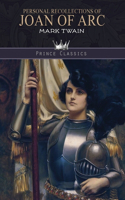 Personal Recollections of Joan of Arc: (Prince Classics)
