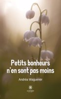 Petits bonheurs n'en sont pas moins