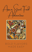 Asian Street Food Adventure: Bold Flavors Made Easy