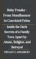 Ruby Franke - From Momfluencer to Convicted Felon