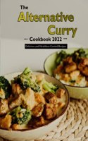 The Alternative Curry Cookbook 2022: Delicious and Healthiest Curried Recipes