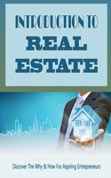 Introduction To Real Estate: Discover The Why & How For Aspiring Entrepreneurs: Get Tools To Protect Yourself As A Real Estate Investor