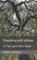 Dreaming with Willow: A Tree Spirit Short Read(Dreaming with the Plants)