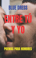 Entre Tú Y Yo: Poemas Para Hombres(Poesía Erotica Homosexual (Gay, Lesbiana))