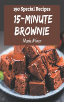 150 Special 15-Minute Brownie Recipes: 15-Minute Brownie Cookbook - Where Passion for Cooking Begins