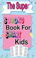 The super sudoku book for smart kids: Sudoku With Cute Monster Books for Kids (Sudoku Puzzle Books for Kids);Sudoku Puzzles From Beginner to Advanced . Sudoku Puzzle Book With 300 Sudoku