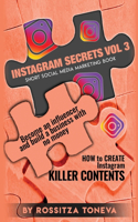 Instagram Secrets (Vol.3): How to create INSTAGRAM KILLER CONTENT: Become an Influencer and build a Business with no money on Instagram. Short social media marketing book.(3 Instagram Secrets)