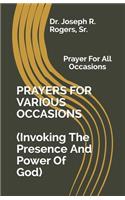 PRAYERS FOR VARIOUS OCCASIONS (Invoking The Presence/Power Of God): Prayer For All Occasions