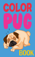 Color Pug Book: Pug Coloring Book For Kids, Hug A Pug Coloring Book For Adults