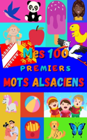 Mes 100 premiers mots alsaciens: Une façon amusante d'apprendre l'alsacien enfants 2 à 6 ans - débuter alsacien bébé et maternelle - imagier: 100 belles images avec des mots en alsa