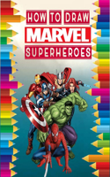 how to Draw Marvel super heroes: 2020 learn to draw your favorite Avengers Comics characters, including spider man, Iron Man, Captain America, the Hulk, thor and more ! for kids and