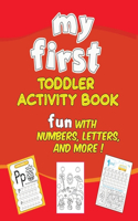 my first toddler activity book fun with numbers, letters, and more !: Letter Tracing, Coloring for Kids Ages 3 +, Lines and Shapes Pen Control, Toddler Learning Activities, Pre K to Kindergarten (Preschool Workbooks)