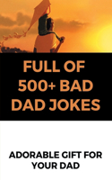 Full Of 500+ Bad Dad Jokes: Adorable Gift For Your Dad: Dad Jokes Book