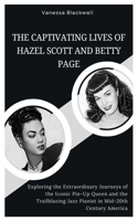 Captivating Lives of Hazel Scott and Betty Page