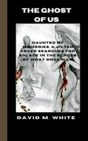 The ghost of us