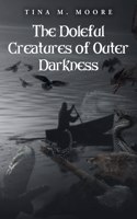 Doleful Creatures of Outer Darkness