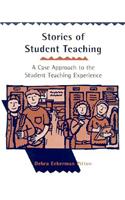 Stories of Student Teaching: A Case Approach to the Student Teaching Experience