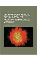 Lectures on Chemical Pathology in Its Relation to Practical Medicine: (English)