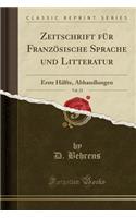 Zeitschrift Für Französische Sprache Und Litteratur, Vol. 22: Erste Hälfte, Abhandlungen (Classic Reprint)