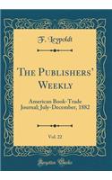 The Publishers' Weekly, Vol. 22