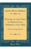 History of the Town of Springfield, Vermont, 1752-1895: With a Genealogical Record (Classic Reprint)