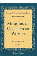 Memoirs of Celebrated Women, Vol. 2 of 2 (Classic Reprint)