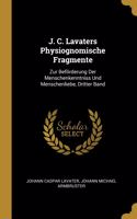 J. C. Lavaters Physiognomische Fragmente: Zur Beförderung Der Menschenkenntniss Und Menschenliebe, Dritter Band