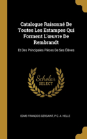 Catalogue Raisonné De Toutes Les Estampes Qui Forment L'oeuvre De Rembrandt