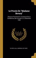 Le Procès De Madame Bovary: Discours Prononcé À L'ouverture De La Conférence Des Avocats Le 2 Décembre 1905