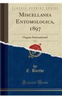 Miscellanea Entomologica, 1897, Vol. 5: Organe International (Classic Reprint)