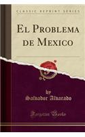 El Problema de Mexico (Classic Reprint)