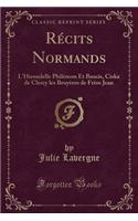 Récits Normands: L'Hirondelle Philémon Et Baucis, Ciska de Clercy Les Bruyères de Frère Jean (Classic Reprint)