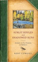 Sunlit Riffles and Shadowed Runs: Stories of Fly Fishing in America(English)