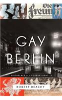 Gay Berlin: Birthplace of a Modern Identity