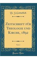 Zeitschrift für Theologie und Kirche, 1892, Vol. 2 (Classic Reprint)