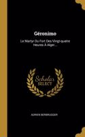 Géronimo: Le Martyr Du Fort Des Vingt-quatre Heures À Alger...