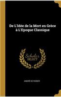 De L'Idée de la Mort en Grèce à L'Epoque Classique