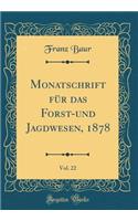Monatschrift für das Forst-und Jagdwesen, 1878, Vol. 22 (Classic Reprint)