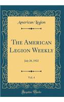 The American Legion Weekly, Vol. 4: July 28, 1922 (Classic Reprint): July 28, 1922 (Classic Reprint)