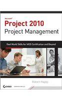 Project 2010 Project Management: Real World Skills for Certification and Beyond (Exam 70-178)