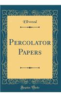 Percolator Papers (Classic Reprint)