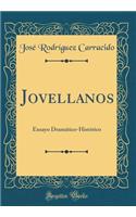 Jovellanos: Ensayo Dramï¿½tico-Histï¿½rico (Classic Reprint)