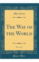 The Way of the World, Vol. 1 of 3 (Classic Reprint)
